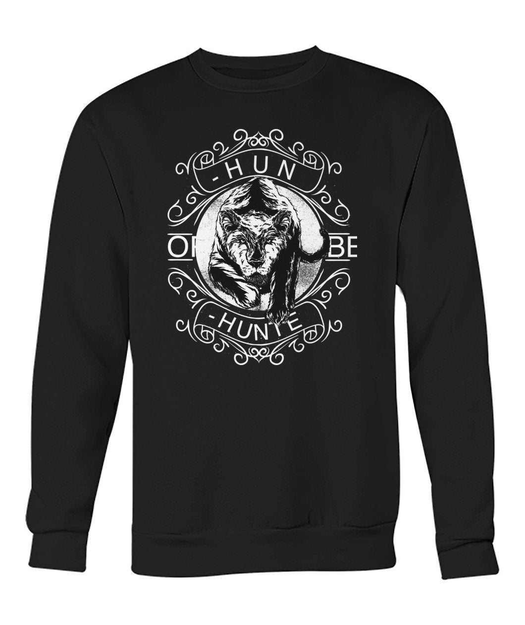 Hunt or Be Hunted Crew Neck Sweatshirt - TeePerfect