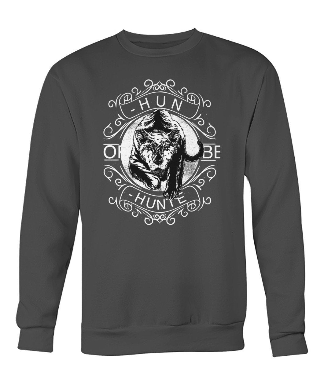 Hunt or Be Hunted Crew Neck Sweatshirt - TeePerfect 